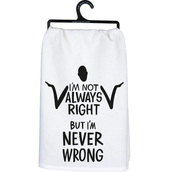Primitives by Kathy Kitchen Towel - I'm Not Always Right But I'm Never Wrong - Picture 1 of 1